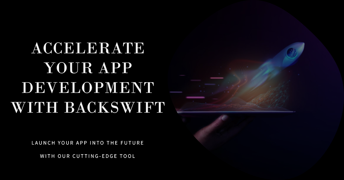 Accelerate Your App Development with BackSwift
